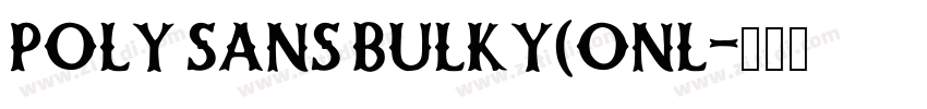 POLY SANS BULKY(ONL字体转换